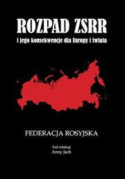 ksiazka tytu: Rozpad ZSRR i jego konsekwencje dla Europy i wiata Cz 1 Federacja Rosyjska autor: Anna Jach