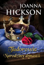 ksiazka tytu: Tudorowie. Narodziny dynastii autor: Joanna Hickson