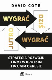 Wygra dzi, wygra jutro. Strategia rozwoju firmy w krtkim i dugim okresie, David Cote