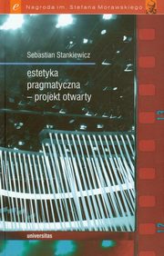 ksiazka tytu: Estetyka pragmatyczna projekt otwarty autor: Sebastian Stankiewicz