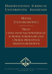 Trust i inne stosunki powiernicze w prawie porwnawczym i prawie prywatnym midzynarodowym, Maciej Zachariasiewicz