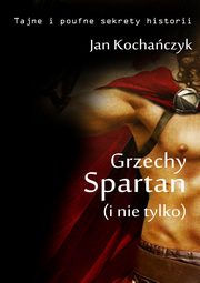 ksiazka tytu: Grzechy Spartan (i nie tylko) autor: Jan Kochaczyk