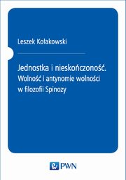 Jednostka i nieskoczono. Wolno i antynomie wolnoci w filozofii Spinozy, Leszek Koakowski