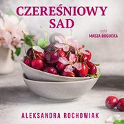 ksiazka tytu: Czereniowy sad autor: Aleksandra Rochowiak