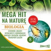 Mega hit na matur. Biologia 8. Czowiek. Ukady: wydalniczy i hormonalny. Narzdy zmysw. Neurony. Transport gazw, Jadwiga Woowska, Renata Biernacka