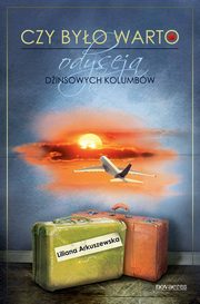 Czy byo warto? Odyseja dinsowych kolumbw, Liliana Arkuszewska