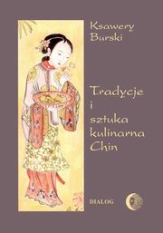 ksiazka tytu: Tradycje i sztuka kulinarna Chin autor: Ksawery Burski