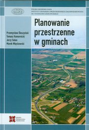 Planowanie przestrzenne w gminach, Przemysaw leszyski, Tomasz Komornicki, Jerzy Solon, Marek Wickowski