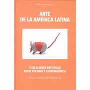 Arte de la Amrica Latina y relaciones artsticas entre Polonia y Latinoamrica, Ewa Kubiak, Olga Isabel Acosta Luna