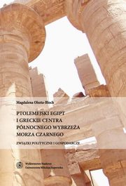 ksiazka tytu: Ptolemejski Egipt i greckie centra pnocnego wybrzea Morza Czarnego autor: Magdalena Olszta-Bloch