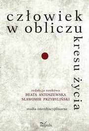 ksiazka tytu: Czowiek w obliczu kresu ycia autor: Sawomir Przybyliski, Beata Antoszewska