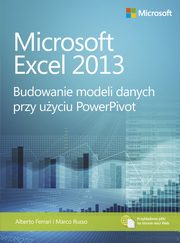 Microsoft Excel 2013 Budowanie modeli danych przy uyciu PowerPivot, Alberto Ferrari, Marco Russo