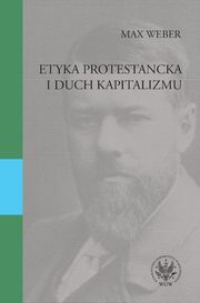 ksiazka tytu: Etyka protestancka i duch kapitalizmu autor: Max Weber