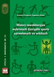 Walory rewalidacyjne wybranych dyscyplin sportu uprawianych na wzkach, Kazimierz Chojnacki, Eugeniusz Bolach