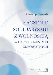 ksiazka tytu: czenie solidaryzmu z wolnoci w ubezpieczeniach spoecznych autor: Christoph Sowada