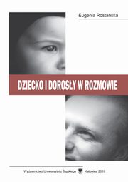 ksiazka tytu: Dziecko i dorosy w rozmowie - 04 Dowiadczanie komunikacji w rozmowie dziecka i dorosego autor: Eugenia Rostaska