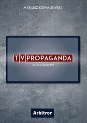 TVPropaganda. Za kulisami TVP., Mariusz Kowalewski