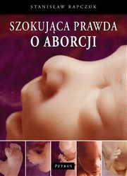 Szokujca prawda o aborcji, Stanisaw Rapczuk
