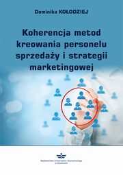 ksiazka tytu: Koherencja metod kreowania personelu sprzeday i strategii marketingowej autor: Dominika Koodziej