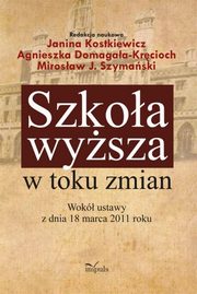 Szkoa wysza w toku zmian, Janina Kostkiewicz, Agnieszka Domagaa-Krcioch, Mirosaw J. Szymaski