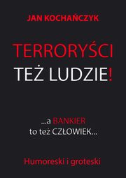 Terroryci te ludzie! A bankier to te czowiek..., Jan Kochaczyk