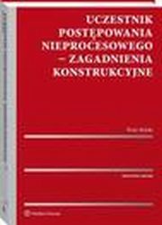 Uczestnik postpowania nieprocesowego - zagadnienia konstrukcyjne, Piotr Rylski