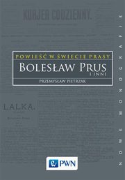 ksiazka tytu: Powie w wiecie prasy. Bolesaw Prus i inni autor: Przemysaw Pietrzak