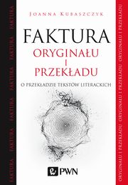 ksiazka tytu: Faktura oryginau i przekadu autor: Joanna Kubaszczyk