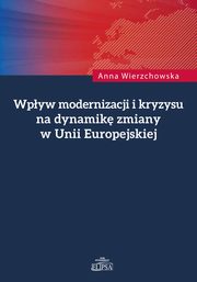 Wpyw modernizacji i kryzysu na dynamik zmiany w Unii Europejskiej, Anna Wierzchowska