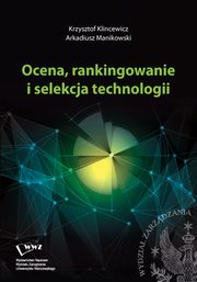 ksiazka tytu: Ocena, rankingowanie i selekcja technologii autor: Krzysztof Klincewicz, Arkadiusz Manikowski