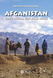 Afganistan gdzie regu jest brak regu, Krzysztof Korzeniewski
