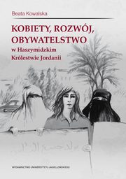 Kobiety, rozwj, obywatelstwo w Haszymidzkim Krlestwie Jordanii, Beata Kowalska
