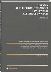 Ustawa o elektromobilnoci i paliwach alternatywnych. Komentarz, Kamil Dobosz, Adam Drozdek, Igor Zachariasz, Aldona Piotrowska, Magdalena Fraczuk, Marcin Grzybowski, Jakub Olech, Filip Grzegorczyk, Ambroy Mitu