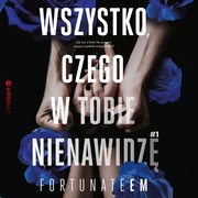 Wszystko, czego w tobie nienawidz #1, FortunateEm