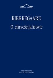 ksiazka tytu: O chrzecijastwie autor: Soren Kierkegaard