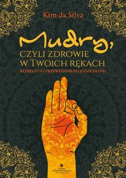 Mudry, czyli zdrowie w Twoich rkach. Kompletny przewodnik po jodze doni, Kim da Silva