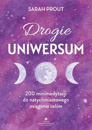 Drogie Uniwersum. 200 mini-medytacji do natychmiastowego osigania celw, Sarah Prout