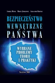 Bezpieczestwo wewntrzne pastwa. Wybrane problemy teorii i praktyki, Andrzej Misiuk, Marcin Jurgilewicz, Aleksander Babiski