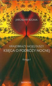 Krajobrazy mojej duszy Ksiga o podry nocnej Ksiga 1, Jarosaw Bzoma