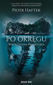 Po okrgu. Wspczesna prehistoria, Piotr Haftek