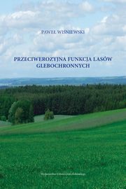 ksiazka tytu: Przeciwerozyjna funkcja lasw glebochronnych autor: Pawe Winiewski