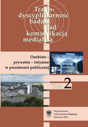 ksiazka tytu: Transdyscyplinarno bada nad komunikacj medialn. T. 2: Osobiste - prywatne - intymne w przestrzeni publicznej - 02 