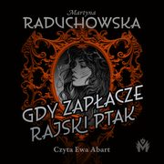 Gdy zapacze rajski ptak, Martyna Raduchowska