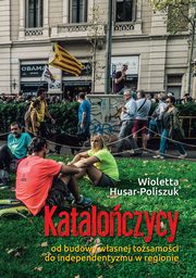 Kataloczycy Od budowy wasnej tosamoci do independentyzmu w regionie, Wioletta Husar