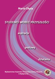 Studenci wobec przyszoci. Aspiracje postawy, dziaania, Marta Chya