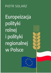 Europeizacja polityki rolnej i polityki regionalnej w Polsce w latach 2004-2019, Piotr Solarz