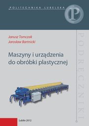 Maszyny i urzdzenia do obrbki plastycznej, Janusz Tomczak, Jarosaw Bartnicki