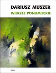 Wiersze poniemieckie, Dariusz Muszer