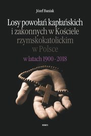 Losy powoa kapaskich i zakonnych w Kociele rzymskokatolickim w Polsce w latach 1900-2018, Jzef Baniak