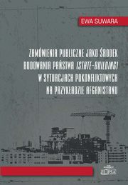 Zamwienia publiczne jako rodek budowania pastwa w sytuacjach pokonfliktowych na przykadzie Afgan, Ewa Suwara